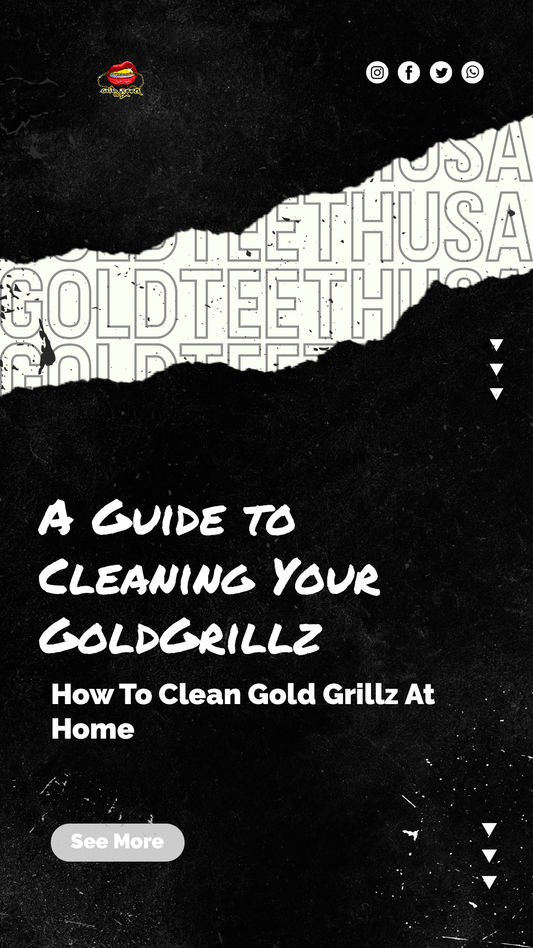 Keepin' It Fresh: A Guide To Cleaning Your GoldGrillz And Flashing A Healthy Smile