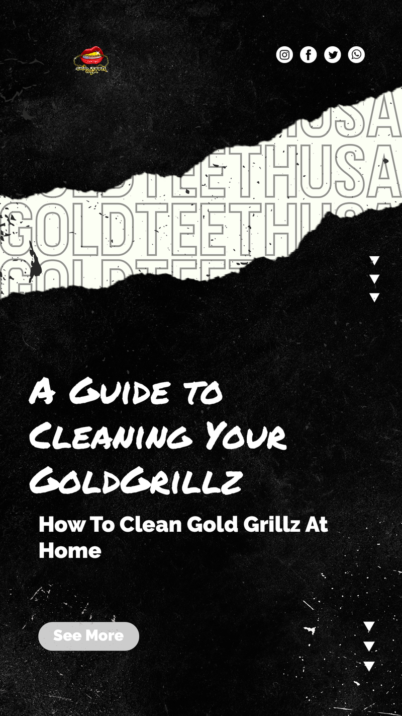 Keepin' It Fresh: A Guide To Cleaning Your GoldGrillz And Flashing A Healthy Smile