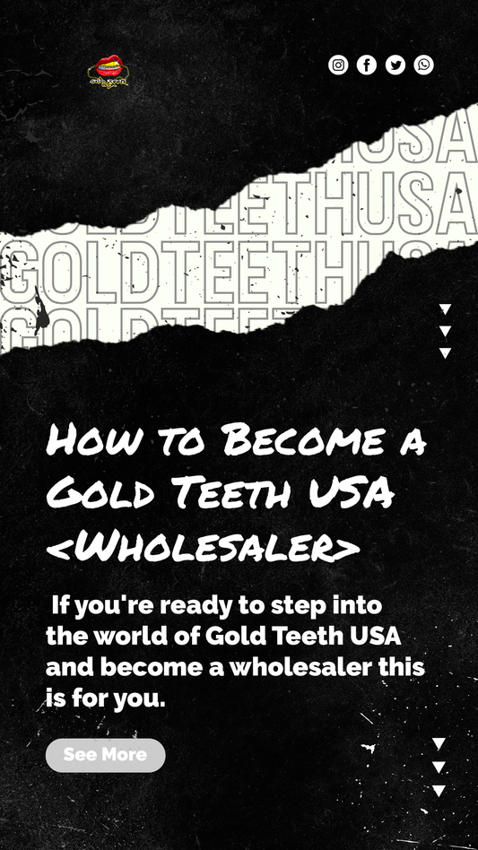 Bling Bosses Wanted: How To Become A Gold Teeth USA Wholesaler